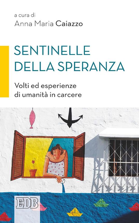 Sentinelle della speranza. Volti ed esperienze di umanità in carcere - Anna Maria Caiazzo - ebook