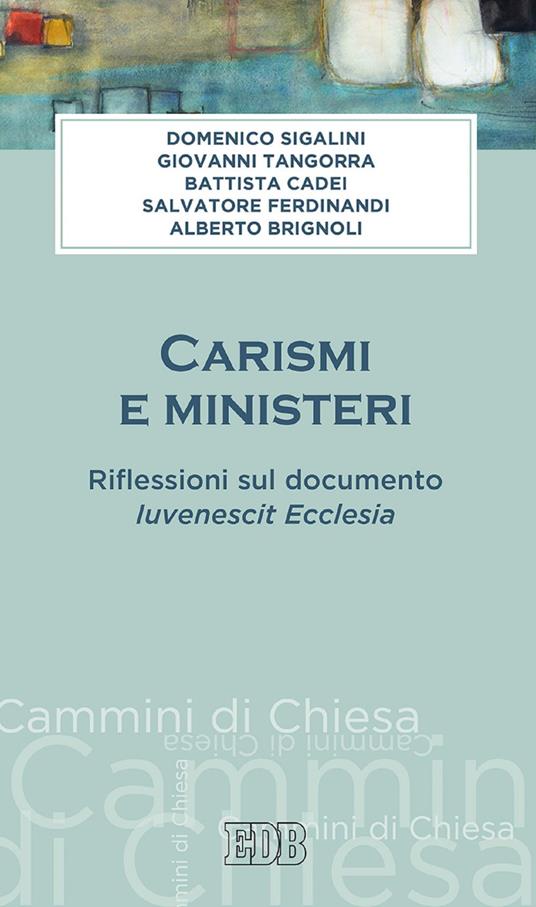 Carismi e ministeri. Riflessioni sul documento Iuvenescit Ecclesia - Alberto Brignoli,Battista Cadei,Salvatore Ferdinandi,Domenico Sigalini - ebook