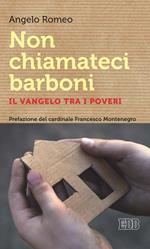 Non chiamateci barboni. Il Vangelo tra i poveri