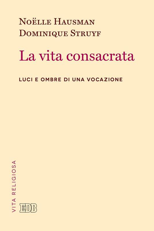 La vita consacrata. Luci e ombre di una vocazione - Noëlle Hausman,Dominique Struyf,Romeo Fabbri - ebook