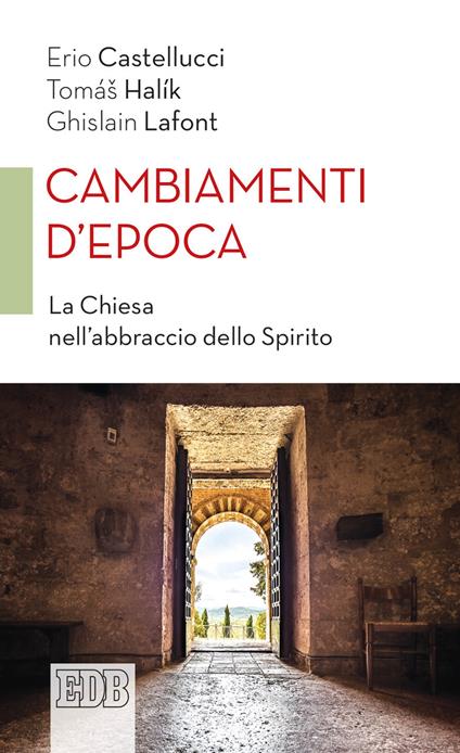 Cambiamenti d'epoca. La Chiesa nell'abbraccio dello Spirito - Erio Castellucci,Halík Tomás,Ghislain Lafont - ebook