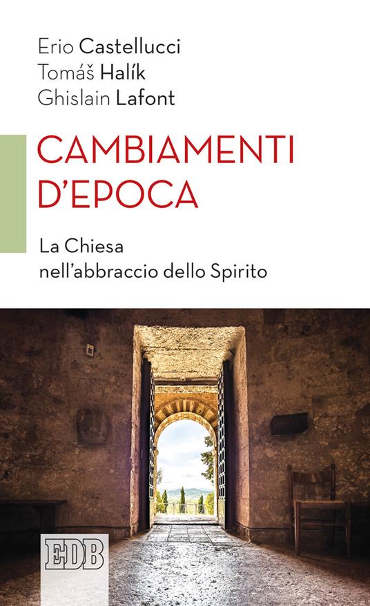 Cambiamenti d'epoca. La Chiesa nell'abbraccio dello Spirito - Erio Castellucci,Halík Tomás,Ghislain Lafont - ebook