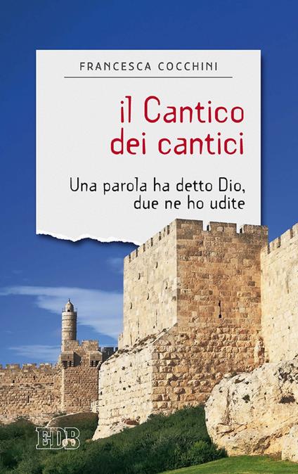Il Cantico dei cantici. Una parola ha detto Dio, due ne ho udite - Francesca Cocchini - ebook