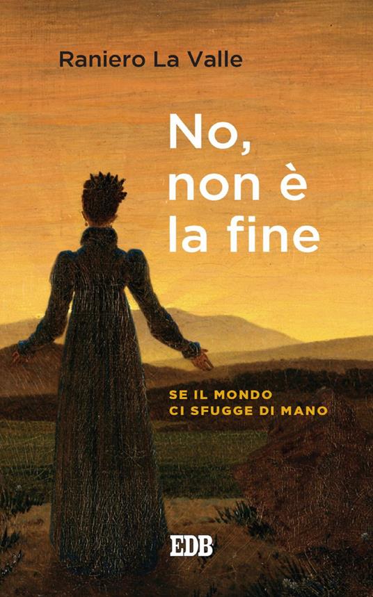 No, non è la fine. Se il mondo ci sfugge di mano - Raniero La Valle - ebook