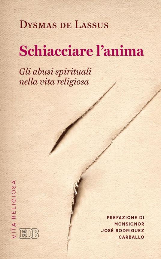 Schiacciare l'anima. Gli abusi spirituali nella vita religiosa - Dysmas De Lassus,Gianni Lamieri - ebook