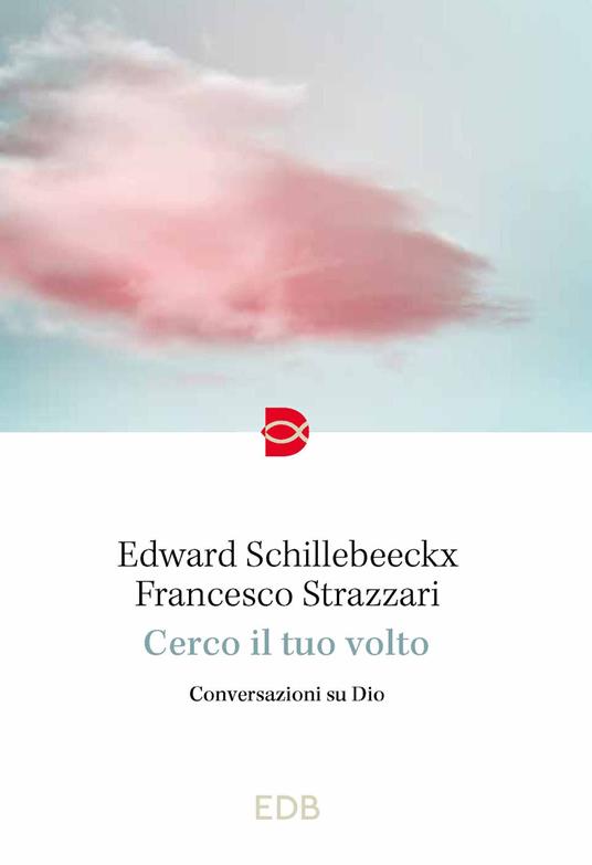 Cerco il tuo volto. Conversazioni su Dio - Edward Schillebeeckx,Francesco Strazzari - copertina