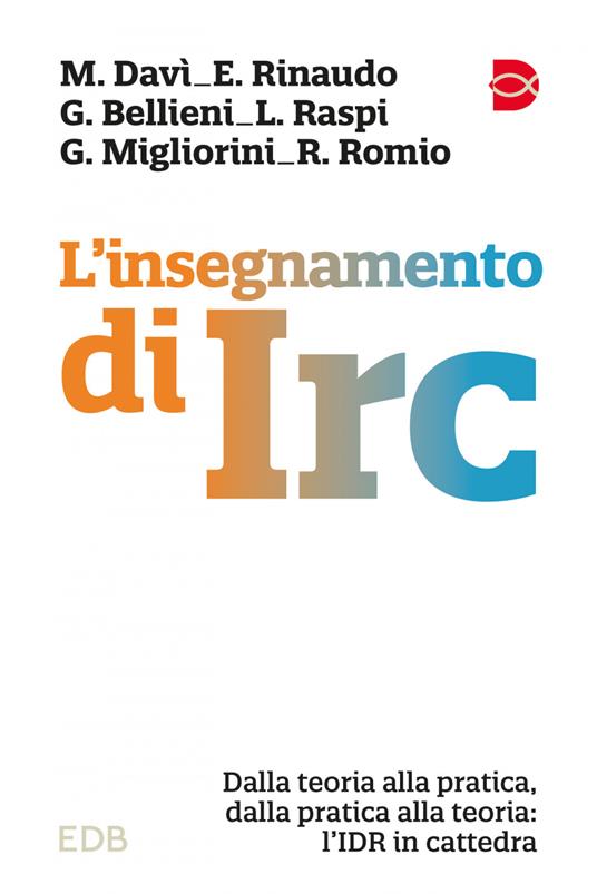 L' insegnamento di IRC. Dalla teoria alla pratica, dalla pratica alla teoria: l'IDR in cattedra - Giorgio Bellieni,Mattia Davì,Giuliana Migliorini,Luca Raspi - ebook