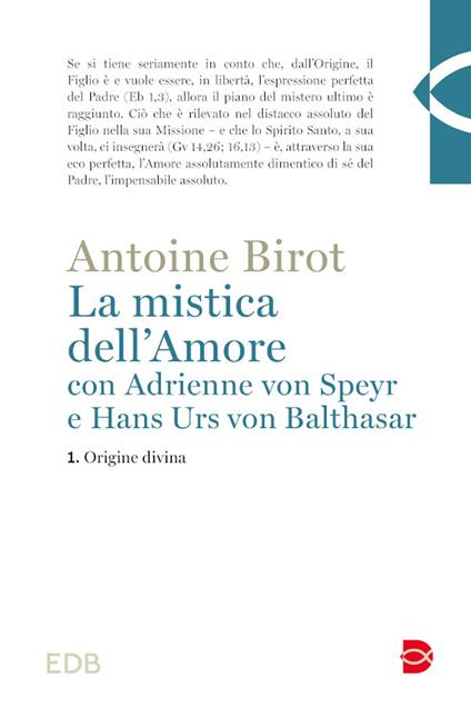 La mistica dell'amore con Adrienne von Speyr e Hans Urs von Balthasar. Vol. 1: Origine divina - Antoine Birot - copertina