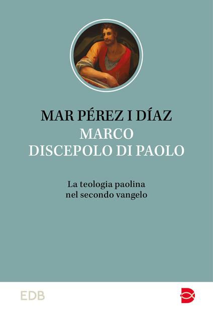 Marco discepolo di Paolo. La teologia paolina nel secondo vangelo - Mar Pérez i Díaz - copertina