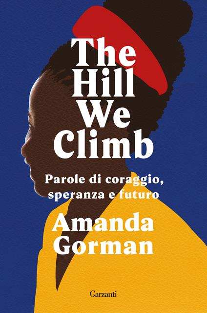 The Hill We Climb. Parole di coraggio, speranza e futuro - Amanda Gorman - copertina