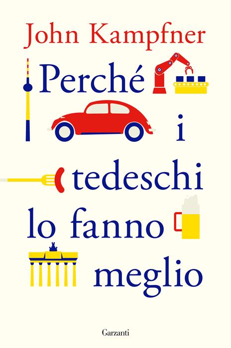 Perché i tedeschi lo fanno meglio - John Kampfner - 2