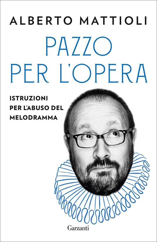 Pazzo per l'opera. Istruzioni per l'abuso del melodramma - Alberto Mattioli - copertina