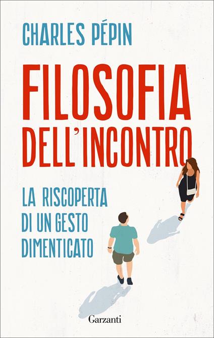 Filosofia dell'incontro. La riscoperta di un gesto dimenticato - Charles Pépin - copertina
