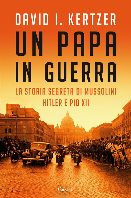 Un papa in guerra. La storia segreta di Mussolini, Hitler e Pio XII - David I. Kertzer - copertina