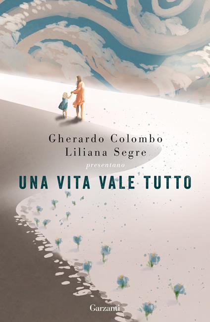 Una vita vale tutto - Gherardo Colombo,Liliana Segre - copertina