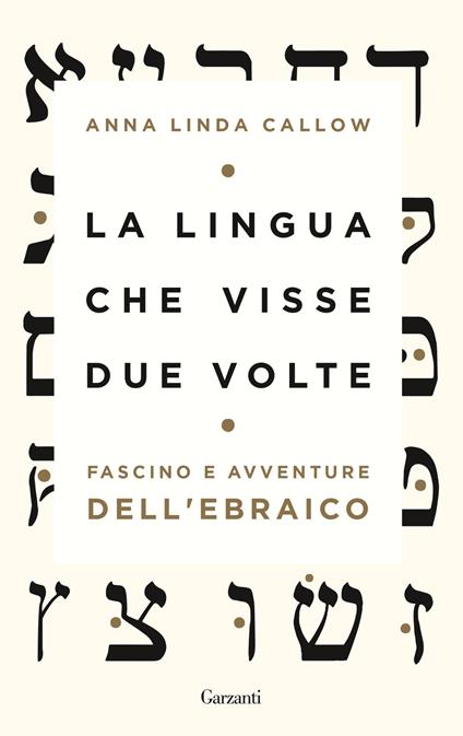 La lingua che visse due volte. Fascino e avventure dell'ebraico - Anna Linda Callow - copertina