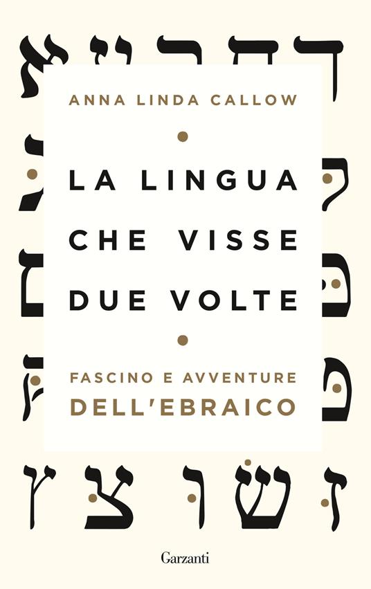 La lingua che visse due volte. Fascino e avventure dell'ebraico - Anna Linda Callow - copertina