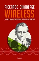 Wireless. Scienza, amori e avventure di Guglielmo Marconi