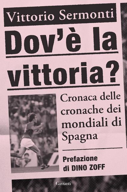 Dov'è la vittoria? Cronaca delle cronache dei Mondiali di Spagna 1982 - Vittorio Sermonti - ebook