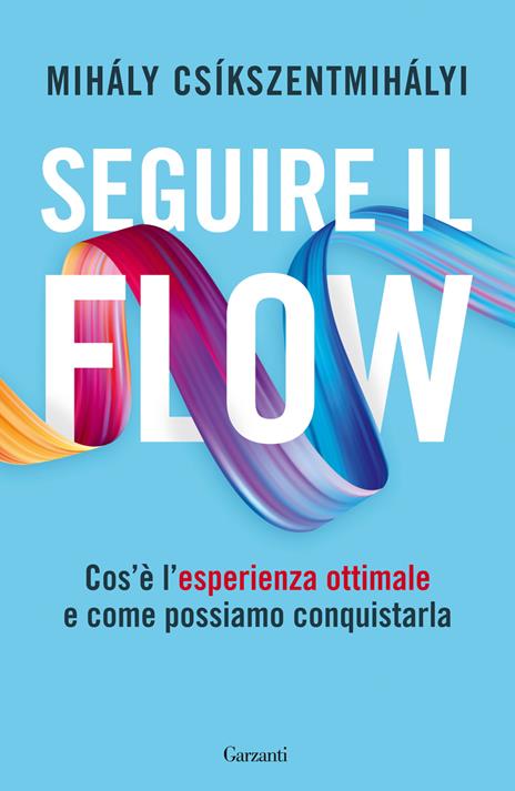 Seguire il flow. Cos'è l'esperienza ottimale e come possiamo conquistarla - Mihály Csíkszentmihályi - copertina