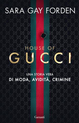 House of Gucci. Una storia vera di moda, avidità, crimine - Sara Gay Forden - copertina