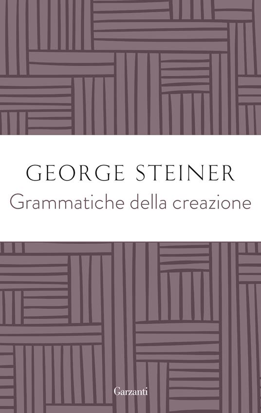 Grammatiche della creazione - George Steiner - copertina