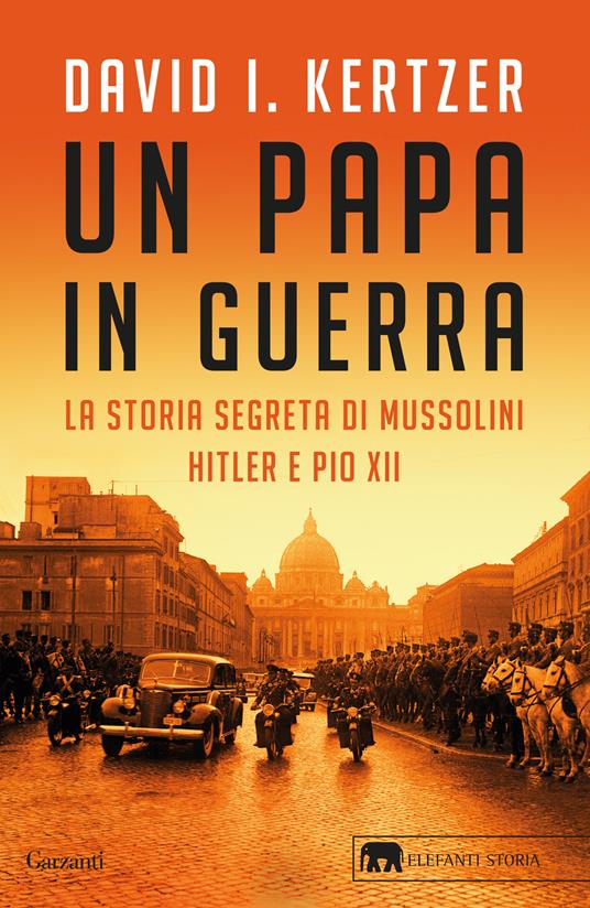 Un papa in guerra. La storia segreta di Mussolini, Hitler e Pio XII - David I. Kertzer - copertina