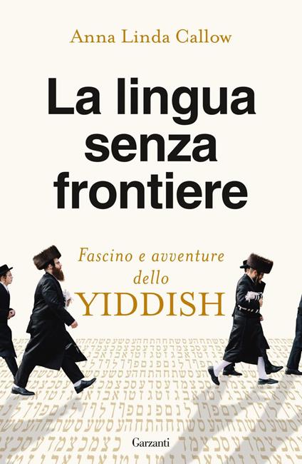 La lingua senza frontiere. Fascino e avventure dello yiddish - Anna Linda Callow - ebook