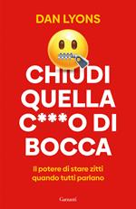 Chiudi quella c***o di bocca. Il potere di stare zitti quando tutti parlano