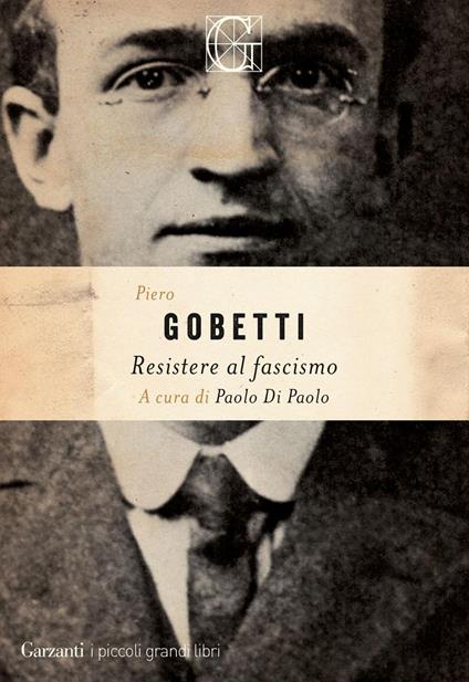 Resistere al fascismo - Piero Gobetti,Paolo Di Paolo - ebook