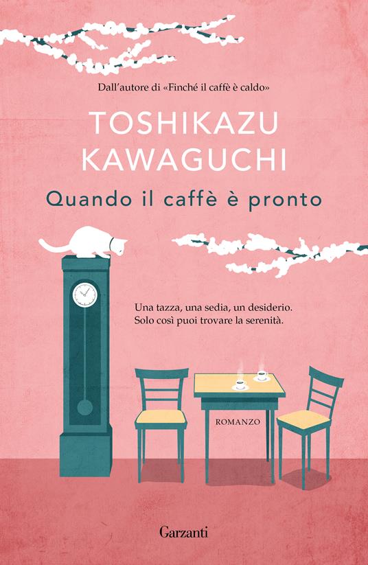 Quando il caffè è pronto - Toshikazu Kawaguchi - Libro - Garzanti -  Narratori moderni