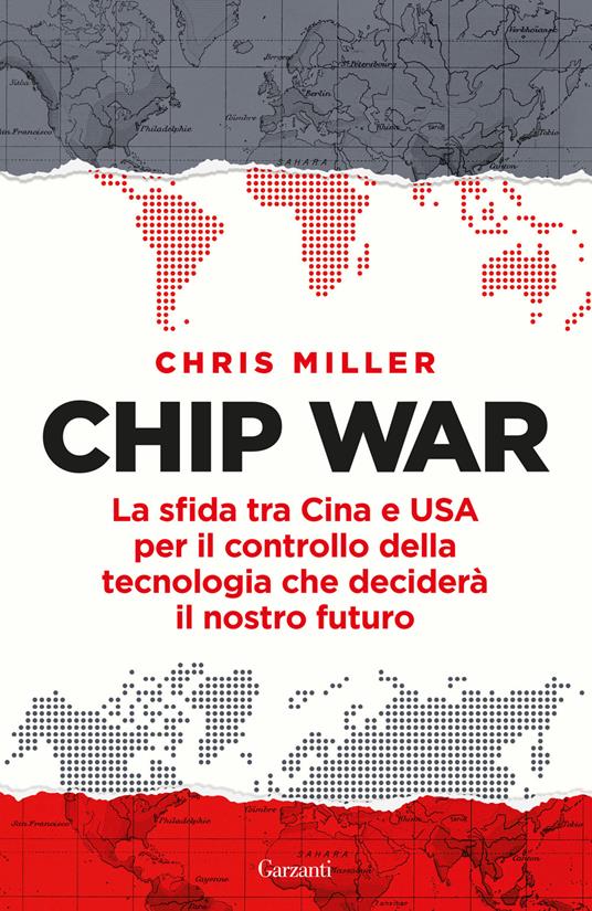 Chip war. La sfida tra Cina e USA per il controllo della tecnologia che deciderà il nostro futuro - Chris Miller - copertina