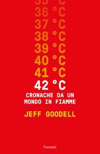 Libro 42° C. Cronache da un mondo in fiamme Jeff Goodell
