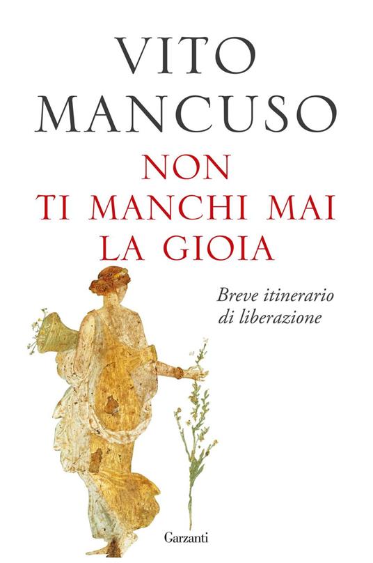 Non ti manchi mai la gioia. Breve itinerario di liberazione - Vito Mancuso - ebook