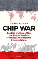 Chip war. La sfida tra Cina e USA per il controllo della tecnologia che deciderà il nostro futuro