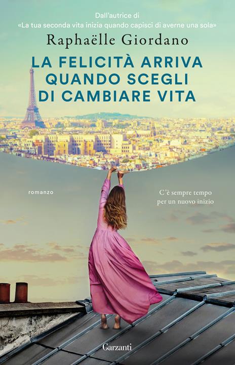 La felicità arriva quando scegli di cambiare vita - Raphaëlle Giordano - copertina