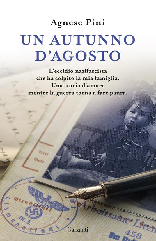 Un autunno d'agosto. L'eccidio nazifascista che ha colpito la mia famiglia. Una storia d'amore mentre la guerra torna a fare paura - Agnese Pini - copertina