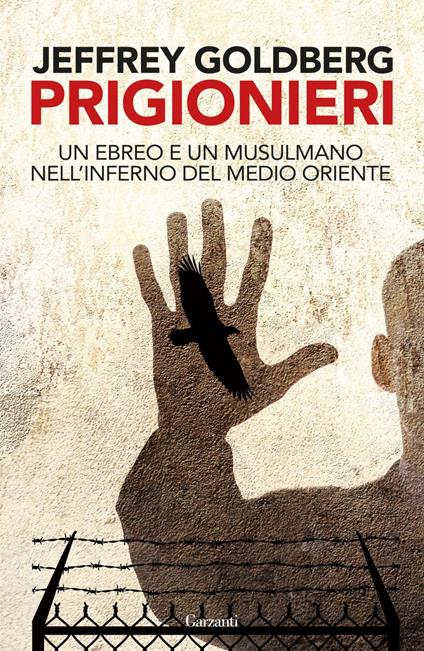 Prigionieri. Un ebreo e un musulmano nell'infermo del Medioriente - Jeffrey Goldberg,Giuseppe Maugeri - ebook
