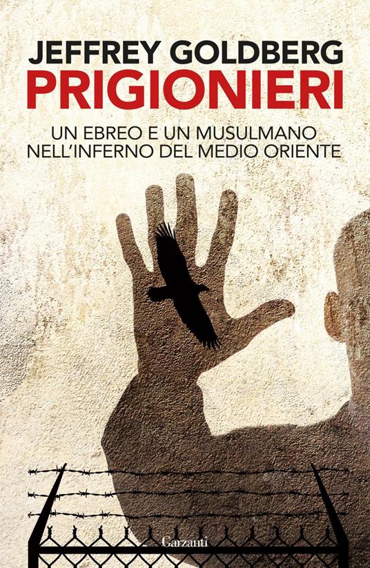 Prigionieri. Un ebreo e un musulmano nell'infermo del Medioriente - Jeffrey Goldberg,Giuseppe Maugeri - ebook