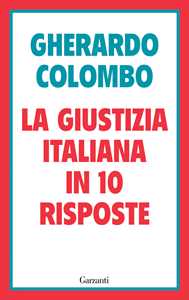Libro La giustizia italiana in 10 risposte. Referendum sulla giustizia: cosa sapere per decidere Gherardo Colombo