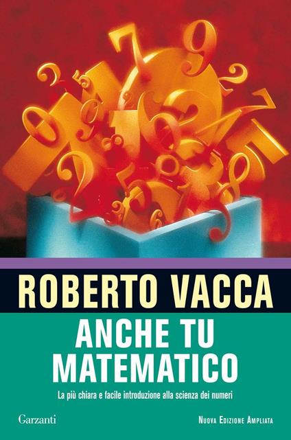 Anche tu matematico. La più chiara e facile introduzione alla scienza dei numeri - Roberto Vacca - ebook