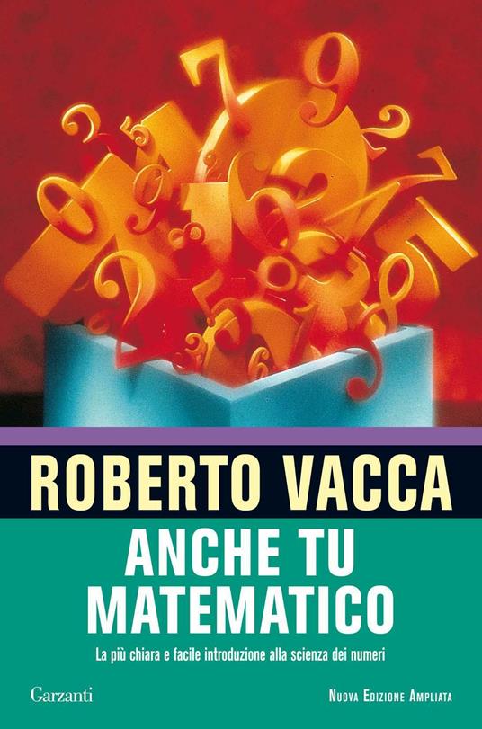 Anche tu matematico. La più chiara e facile introduzione alla scienza dei numeri - Roberto Vacca - ebook