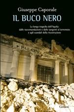 Il buco nero. La lunga tragedia dell'Aquila: dalle raccomandazioni e dalle tangenti al terremoto e agli scandali della ricostruzione