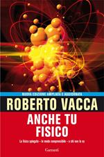 Anche tu fisico. La fisica spiegata in modo comprensibile a chi non la sa