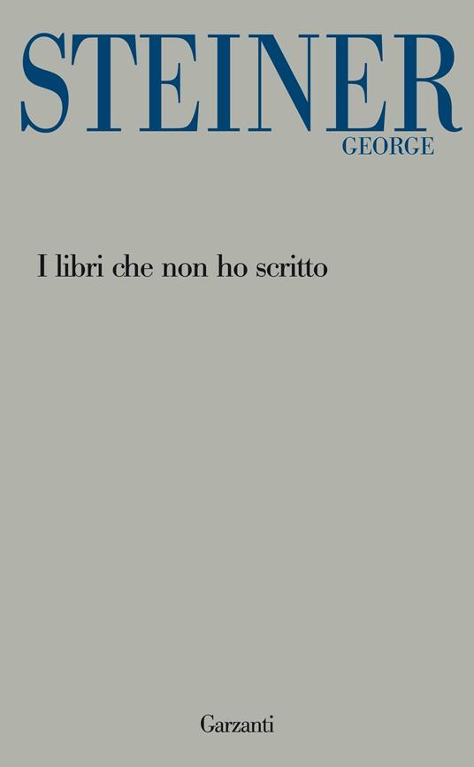I libri che non ho scritto - George Steiner,Fiorenza Conte - ebook