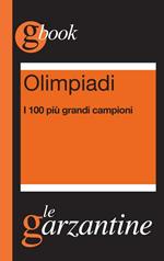 Olimpiadi. I 100 più grandi campioni