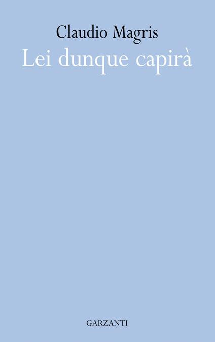 Lei dunque capirà - Claudio Magris - ebook