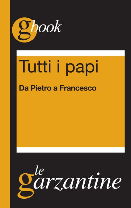 Tutti i papi. Da Pietro a Francesco - Redazioni Garzanti - ebook