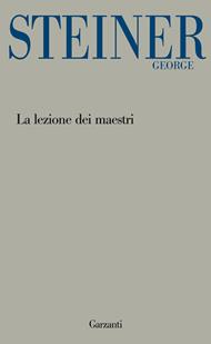 La lezione dei maestri. Charles Eliot Norton Lectures 2001-2002