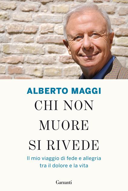 Chi non muore si rivede. Il mio viaggio di fede e allegria tra il dolore e la vita - Alberto Maggi - ebook